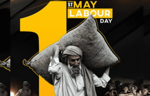 یکم مئی — محنت کشوں کا عالمی دن اور پاکستان کے مزدوروں کی حقیقت