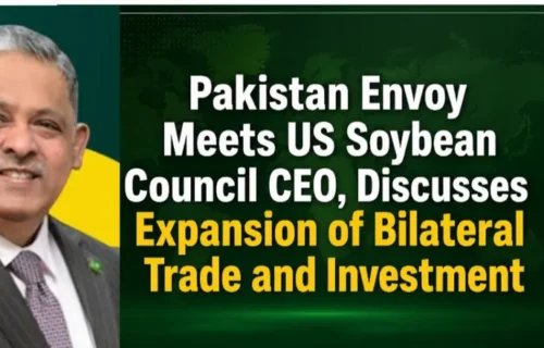 پاکستانی سفیر کی امریکی سویا بین کونسل کے سی ای او سے ملاقات، تجارت و سرمایہ کاری پر تبادلہ خیال